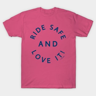 Ride Safe and Love It! T-Shirt